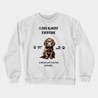 American Water Spaniel  i love almost everyone Crewneck Sweatshirt